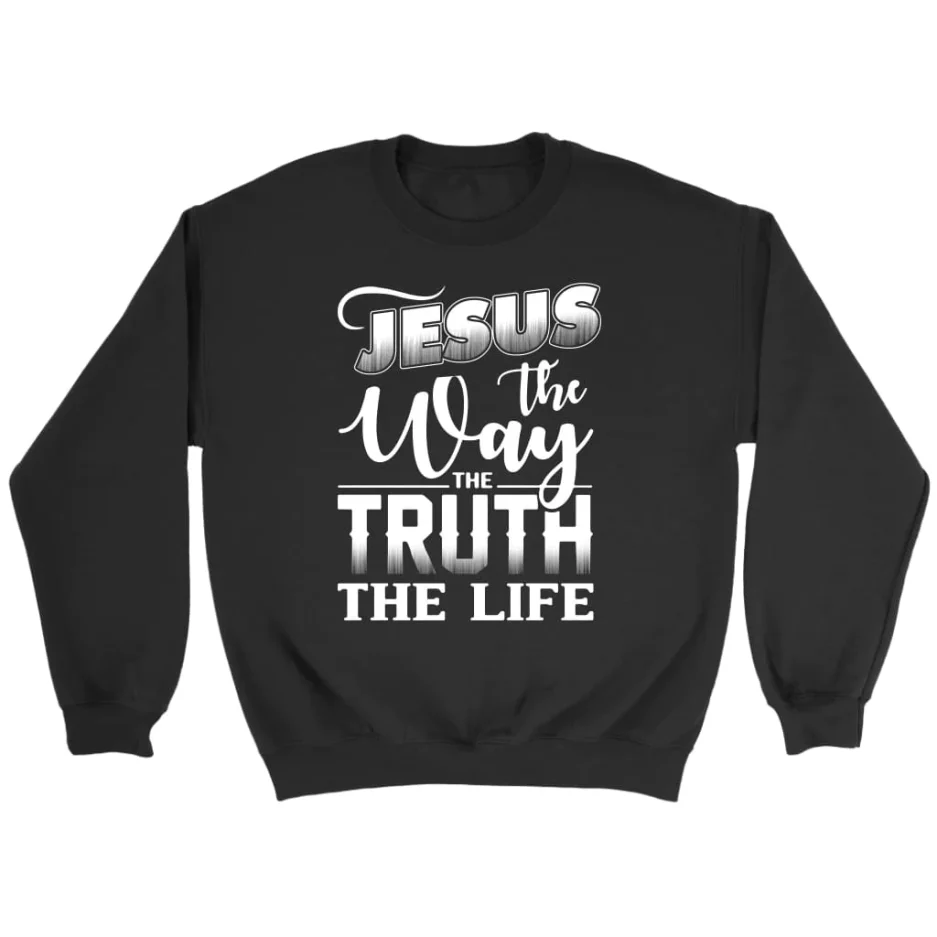 Jesus The Way The Truth The Life Christian Sweatshirt